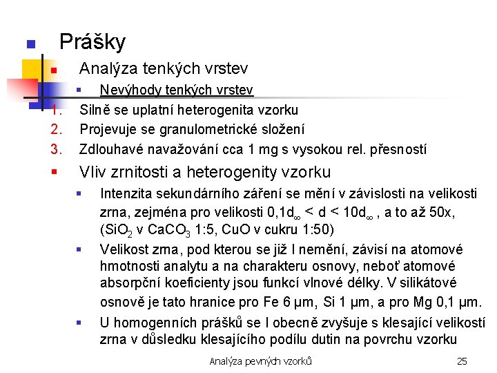 Prášky n n Analýza tenkých vrstev § Nevýhody tenkých vrstev 1. Silně se uplatní