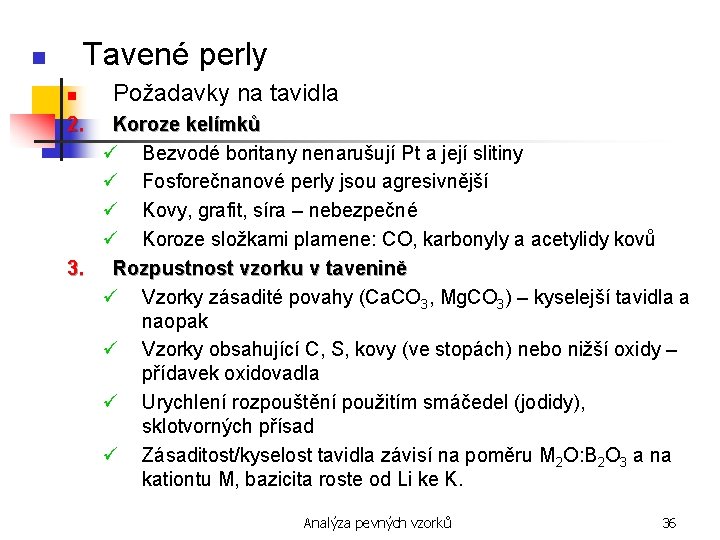 Tavené perly n n Požadavky na tavidla 2. Koroze kelímků ü Bezvodé boritany nenarušují