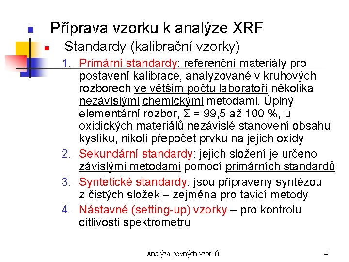 Příprava vzorku k analýze XRF n n Standardy (kalibrační vzorky) 1. Primární standardy: referenční