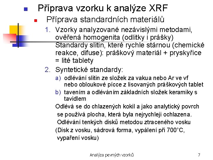 Příprava vzorku k analýze XRF n n Příprava standardních materiálů 1. Vzorky analyzované nezávislými