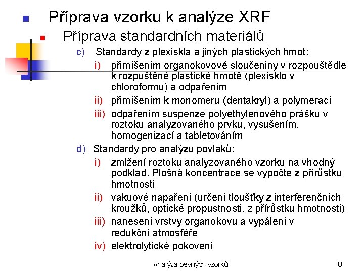 Příprava vzorku k analýze XRF n n Příprava standardních materiálů c) Standardy z plexiskla