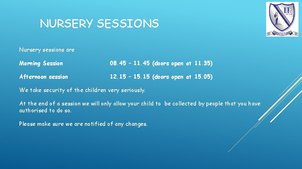 NURSERY SESSIONS Nursery sessions are Morning Session 08. 45 – 11. 45 (doors open