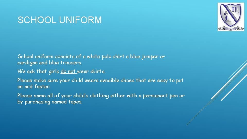 SCHOOL UNIFORM School uniform consists of a white polo shirt a blue jumper or