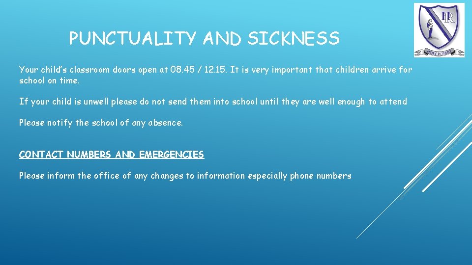 PUNCTUALITY AND SICKNESS Your child’s classroom doors open at 08. 45 / 12. 15.