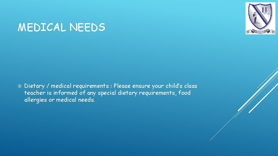 MEDICAL NEEDS Dietary / medical requirements : Please ensure your child’s class teacher is
