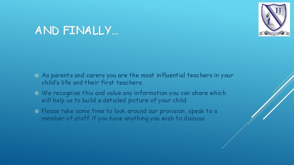 AND FINALLY… As parents and carers you are the most influential teachers in your