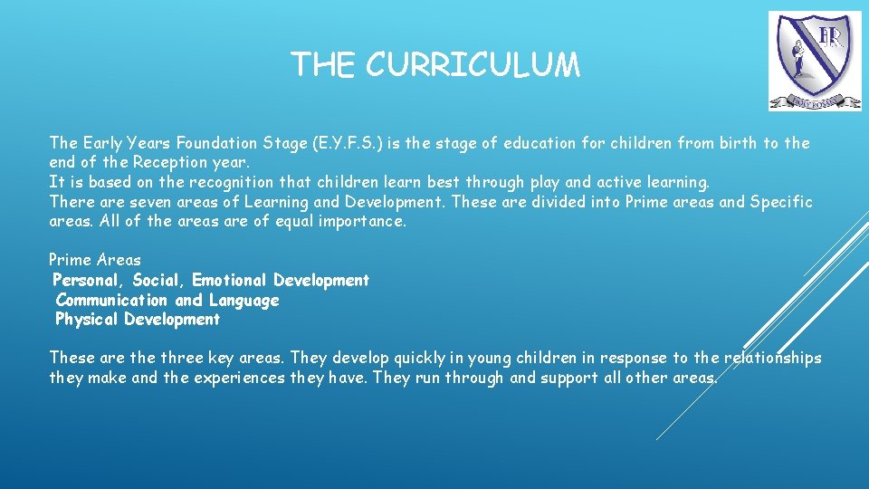 THE CURRICULUM The Early Years Foundation Stage (E. Y. F. S. ) is the