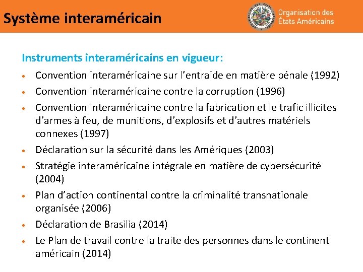 Système interaméricain Instruments interaméricains en vigueur: • • Convention interaméricaine sur l’entraide en matière
