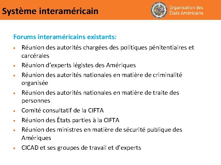 Système interaméricain Forums interaméricains existants: • • Réunion des autorités chargées des politiques pénitentiaires