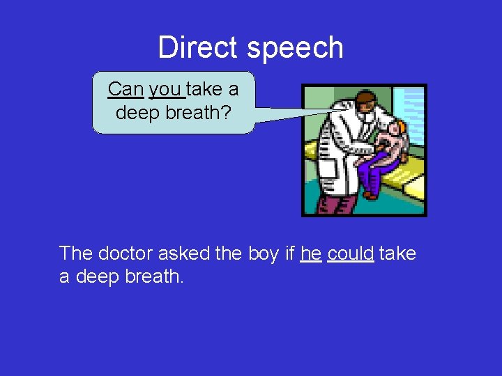 Direct speech Can you take a deep breath? The doctor asked the boy if