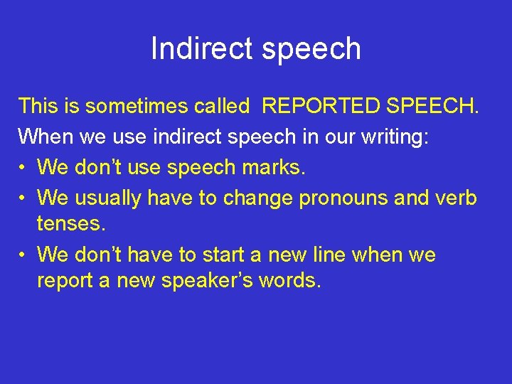 Indirect speech This is sometimes called REPORTED SPEECH. When we use indirect speech in