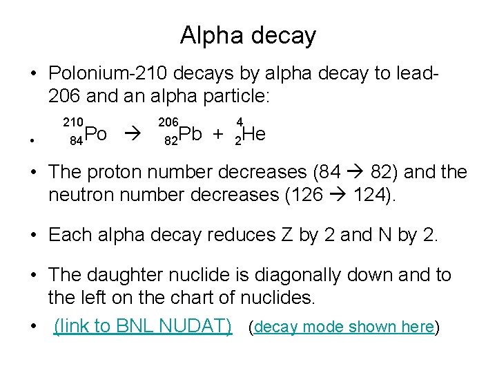 Alpha decay • Polonium-210 decays by alpha decay to lead 206 and an alpha