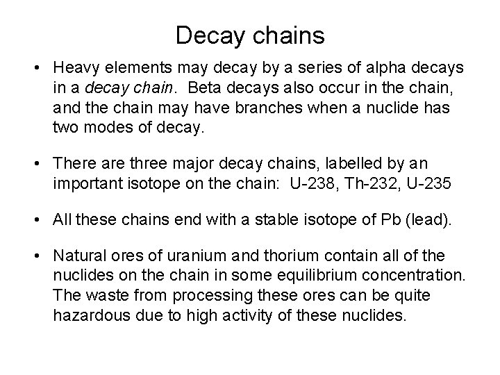 Decay chains • Heavy elements may decay by a series of alpha decays in