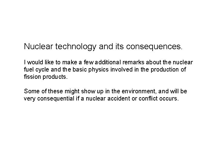 Nuclear technology and its consequences. I would like to make a few additional remarks