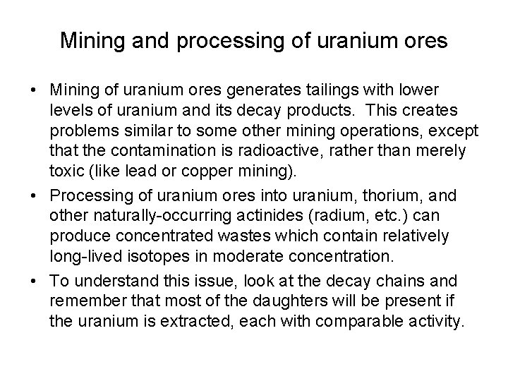 Mining and processing of uranium ores • Mining of uranium ores generates tailings with