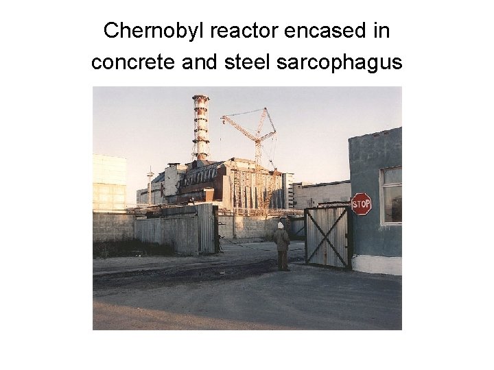 Chernobyl reactor encased in concrete and steel sarcophagus 