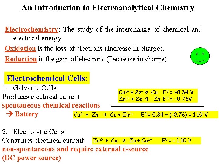 An Introduction to Electroanalytical Chemistry Electrochemistry: The study of the interchange of chemical and
