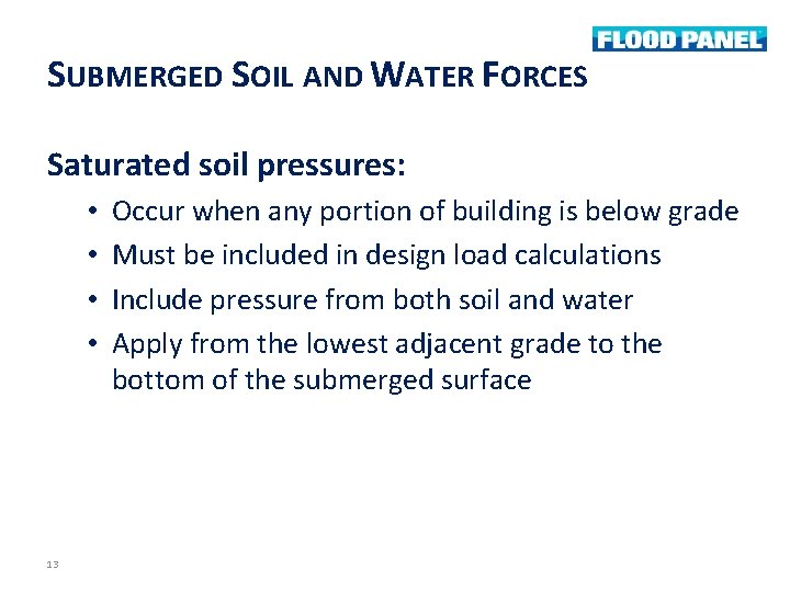 SUBMERGED SOIL AND WATER FORCES Saturated soil pressures: • • 13 Occur when any