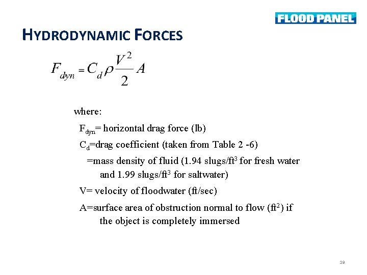 HYDRODYNAMIC FORCES where: Fdyn= horizontal drag force (lb) Cd=drag coefficient (taken from Table 2