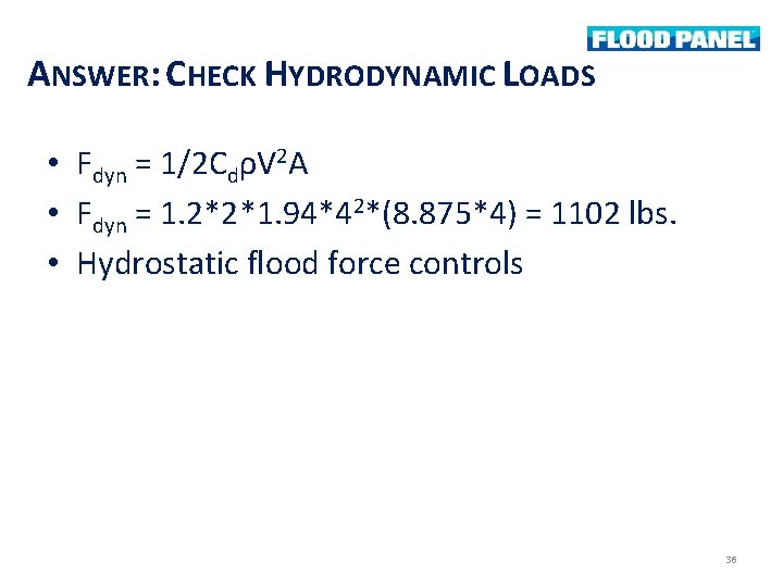 ANSWER: CHECK HYDRODYNAMIC LOADS • Fdyn = 1/2 CdρV 2 A • Fdyn =