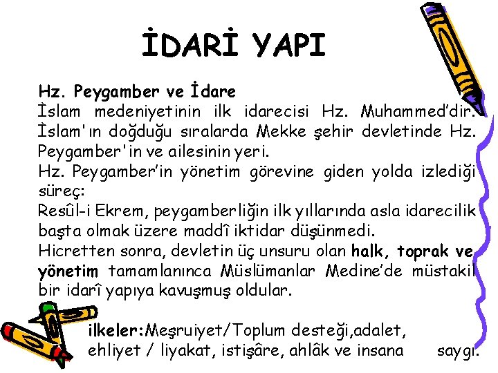 İDARİ YAPI Hz. Peygamber ve İdare İslam medeniyetinin ilk idarecisi Hz. Muhammed’dir. İslam'ın doğduğu