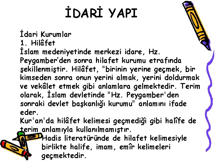 İDARİ YAPI İdari Kurumlar 1. Hilâfet İslam medeniyetinde merkezi idare, Hz. Peygamber’den sonra hilafet