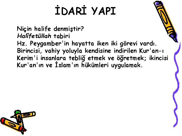 İDARİ YAPI Niçin halife denmiştir? Halîfetüllah tabiri Hz. Peygamber'in hayatta iken iki görevi vardı.