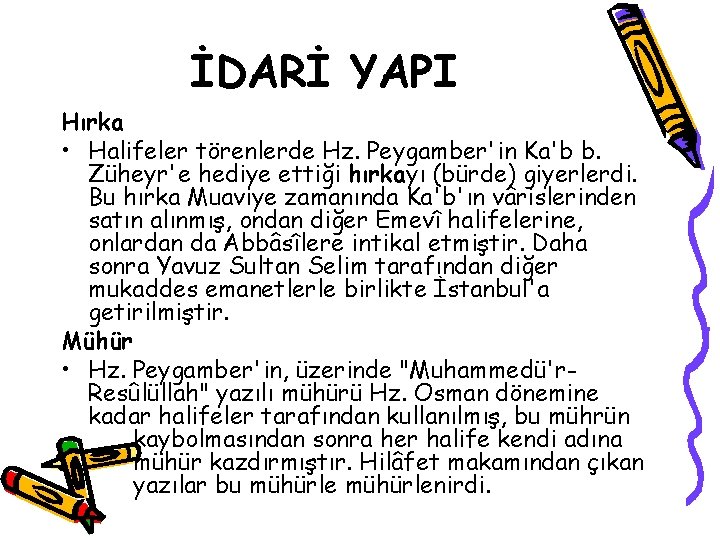 İDARİ YAPI Hırka • Halifeler törenlerde Hz. Peygamber'in Ka'b b. Züheyr'e hediye ettiği hırkayı