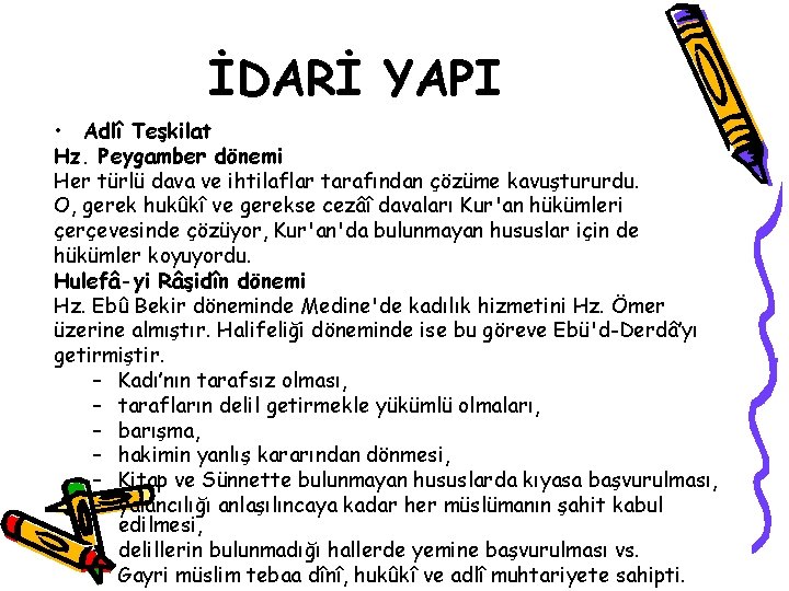 İDARİ YAPI • Adlî Teşkilat Hz. Peygamber dönemi Her türlü dava ve ihtilaflar tarafından