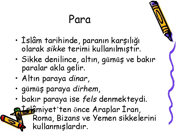 Para • İslâm tarihinde, paranın karşılığı olarak sikke terimi kullanılmıştır. • Sikke denilince, altın,