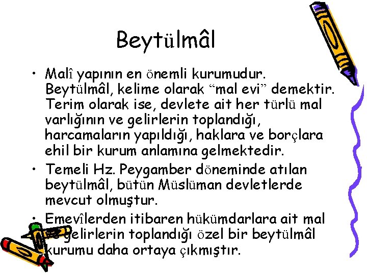 Beytülmâl • Malî yapının en önemli kurumudur. Beytülmâl, kelime olarak “mal evi” demektir. Terim