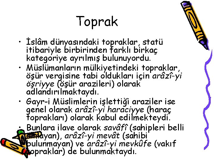 Toprak • İslâm dünyasındaki topraklar, statü itibariyle birbirinden farklı birkaç kategoriye ayrılmış bulunuyordu. •