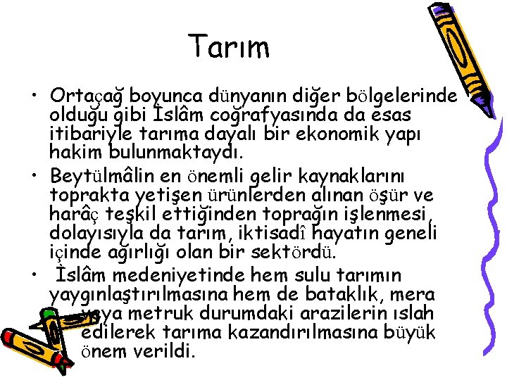 Tarım • Ortaçağ boyunca dünyanın diğer bölgelerinde olduğu gibi İslâm coğrafyasında da esas itibariyle