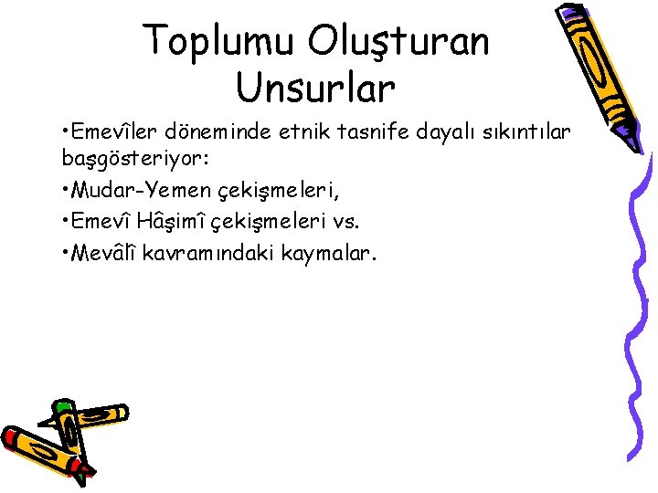 Toplumu Oluşturan Unsurlar • Emevîler döneminde etnik tasnife dayalı sıkıntılar başgösteriyor: • Mudar-Yemen çekişmeleri,