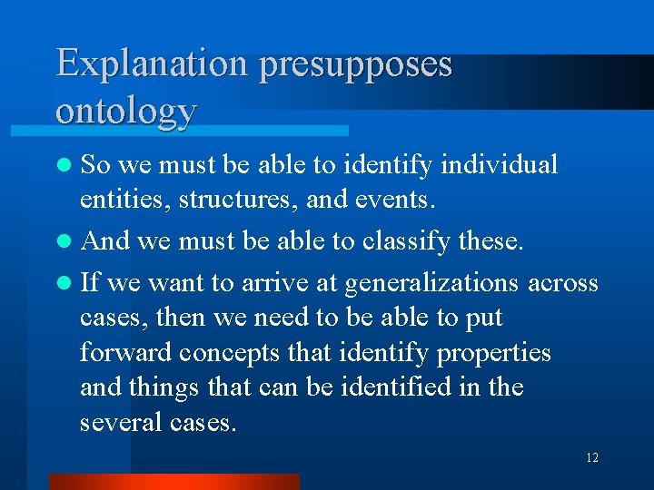 Explanation presupposes ontology l So we must be able to identify individual entities, structures, Explanation presupposes ontology l So we must be able to identify individual entities, structures,