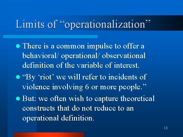 Limits of “operationalization” l There is a common impulse to offer a behavioral/ operational/ Limits of “operationalization” l There is a common impulse to offer a behavioral/ operational/