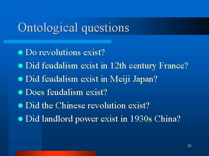 Ontological questions l Do revolutions exist? l Did feudalism exist in 12 th century Ontological questions l Do revolutions exist? l Did feudalism exist in 12 th century