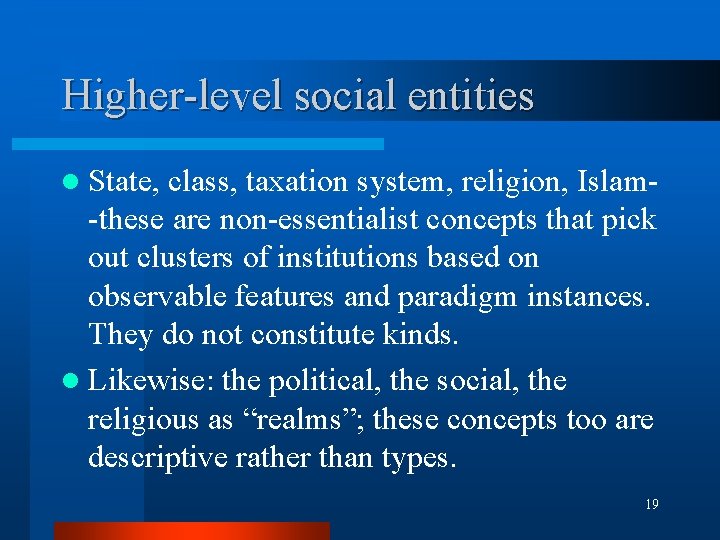 Higher-level social entities l State, class, taxation system, religion, Islam-these are non-essentialist concepts that Higher-level social entities l State, class, taxation system, religion, Islam-these are non-essentialist concepts that
