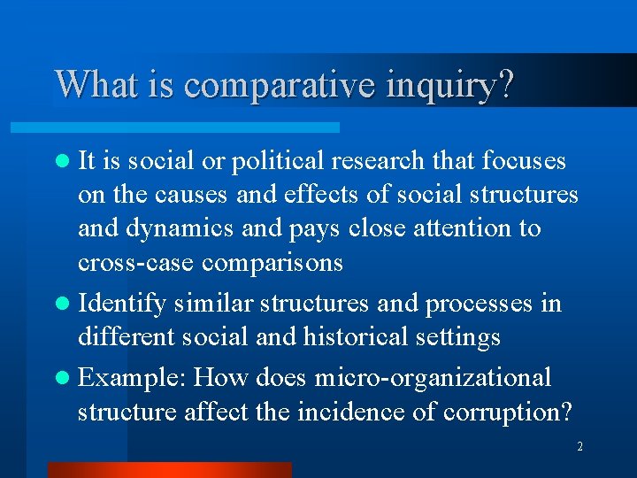 What is comparative inquiry? l It is social or political research that focuses on What is comparative inquiry? l It is social or political research that focuses on