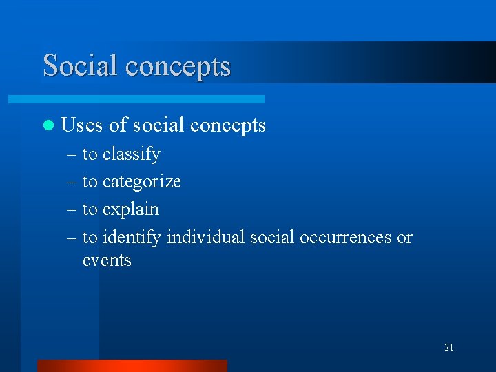 Social concepts l Uses of social concepts – to classify – to categorize – Social concepts l Uses of social concepts – to classify – to categorize –