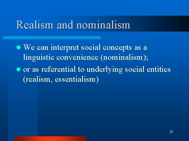 Realism and nominalism l We can interpret social concepts as a linguistic convenience (nominalism); Realism and nominalism l We can interpret social concepts as a linguistic convenience (nominalism);