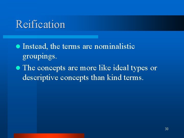 Reification l Instead, the terms are nominalistic groupings. l The concepts are more like Reification l Instead, the terms are nominalistic groupings. l The concepts are more like