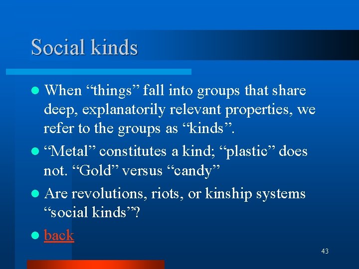 Social kinds l When “things” fall into groups that share deep, explanatorily relevant properties, Social kinds l When “things” fall into groups that share deep, explanatorily relevant properties,