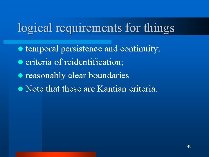 logical requirements for things l temporal persistence and continuity; l criteria of reidentification; l logical requirements for things l temporal persistence and continuity; l criteria of reidentification; l