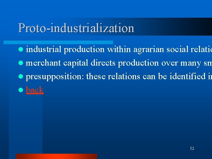 Proto-industrialization l industrial production within agrarian social relatio l merchant capital directs production over Proto-industrialization l industrial production within agrarian social relatio l merchant capital directs production over
