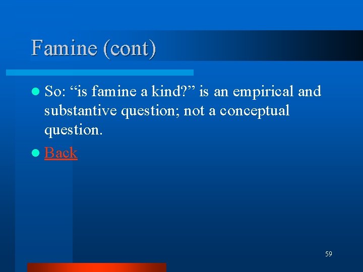 Famine (cont) l So: “is famine a kind? ” is an empirical and substantive Famine (cont) l So: “is famine a kind? ” is an empirical and substantive