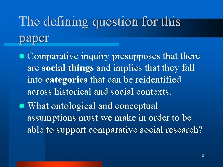 The defining question for this paper l Comparative inquiry presupposes that there are social The defining question for this paper l Comparative inquiry presupposes that there are social
