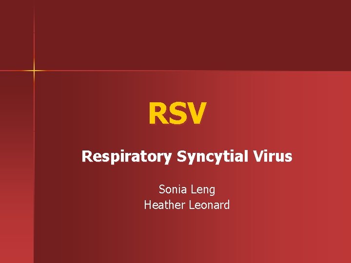 RSV Respiratory Syncytial Virus Sonia Leng Heather Leonard 