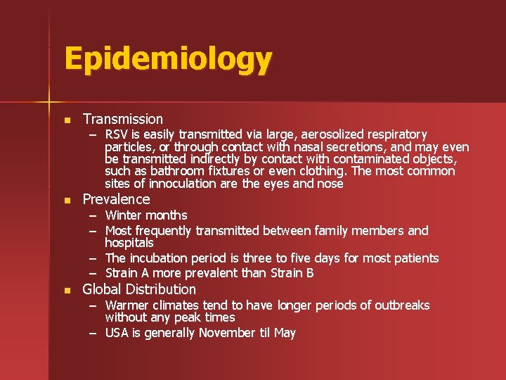 Epidemiology n Transmission n Prevalence n Global Distribution – RSV is easily transmitted via