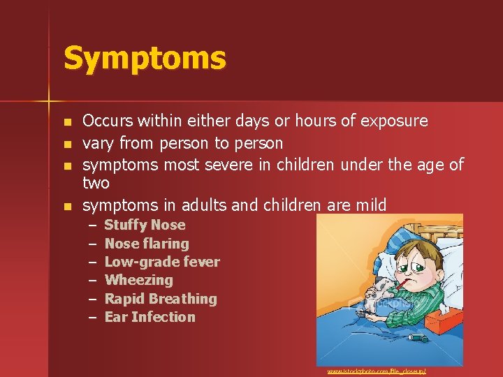 Symptoms n n Occurs within either days or hours of exposure vary from person